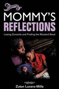 Cover image for Mommy's Reflections: Losing Zumante and Finding the Mustard Seed