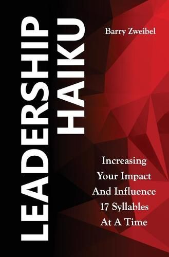 Cover image for Leadership Haiku: Increasing Your Impact And Influence 17 Syllables At A Time