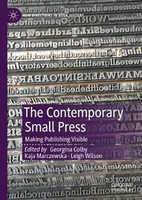 Cover image for The Contemporary Small Press: Making Publishing Visible