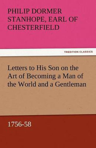 Cover image for Letters to His Son on the Art of Becoming a Man of the World and a Gentleman, 1756-58