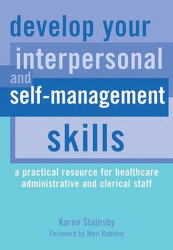 Cover image for Develop your Interpersonal and Self-Management Skills: A practical resource for healthcare administrative and clerical staff