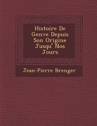 Cover image for Histoire de Gen Ve Depuis Son Origine Jusqu' Nos Jours