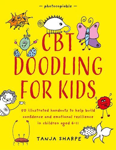 CBT Doodling for Kids: 50 Illustrated Handouts to Help Build Confidence and Emotional Resilience in Children Aged 6-11