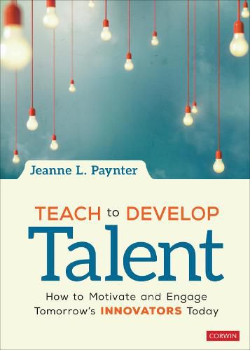 Cover image for Teach to Develop Talent: How to Motivate and Engage Tomorrow's Innovators Today