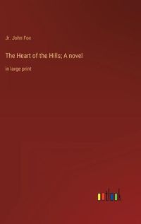 Cover image for The Heart of the Hills; A novel