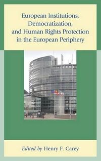 Cover image for European Institutions, Democratization, and Human Rights Protection in the European Periphery