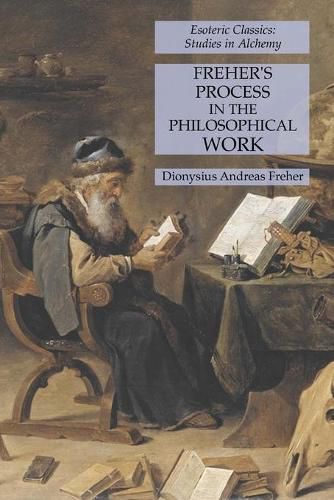 Freher's Process in the Philosophical Work: Esoteric Classics: Studies in Alchemy