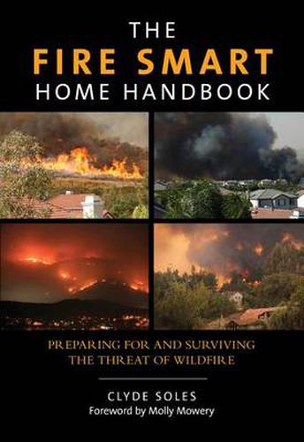 Cover image for Fire Smart Home Handbook: Preparing For And Surviving The Threat Of Wildfire