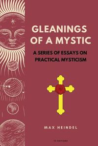 Cover image for Gleanings of a Mystic: A series of essays on Practical Mysticism (Easy to Read Layout)