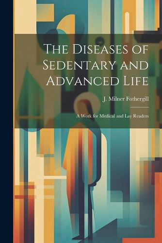 Cover image for The Diseases of Sedentary and Advanced Life