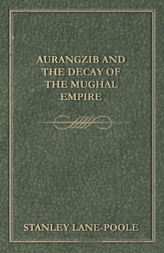 Cover image for Aurangzib and the Decay of the Mughal Empire