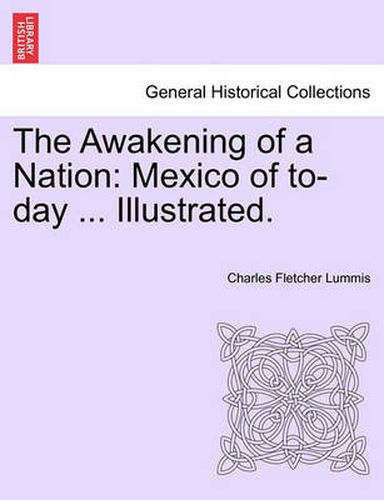 Cover image for The Awakening of a Nation: Mexico of To-Day ... Illustrated.