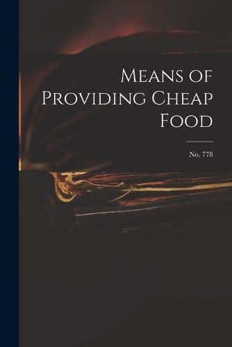 Cover image for Means of Providing Cheap Food; no. 778
