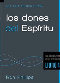 Cover image for Una Guia Esencial Para Los Dones del Espiritu: Fundamentos Sobre El Espiritu Santo, Libro Cuatro