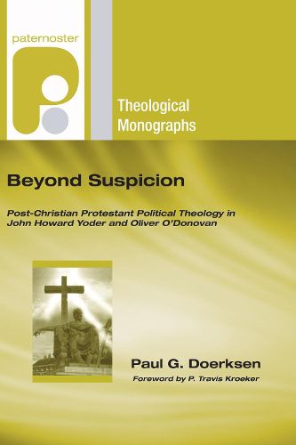 Cover image for Beyond Suspicion: Post-Christendom Protestant Political Theology in John Howard Yoder and Oliver O'Donovan