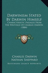 Cover image for Darwinism Stated by Darwin Himself: Characteristic Passages from the Writings of Charles Darwin (1884)