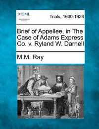 Cover image for Brief of Appellee, in the Case of Adams Express Co. V. Ryland W. Darnell