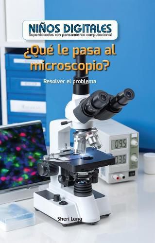 Cover image for ?Que Le Pasa Al Microscopio?: Resolver El Problema (What's Wrong with the Microscope?: Fixing the Problem)