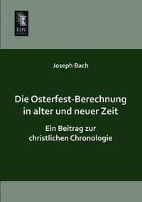 Cover image for Die Osterfest-Berechnung in Alter Und Neuer Zeit