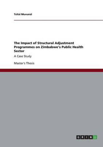 Cover image for The Impact of Structural Adjustment Programmes on Zimbabwe's Public Health Sector: A Case Study
