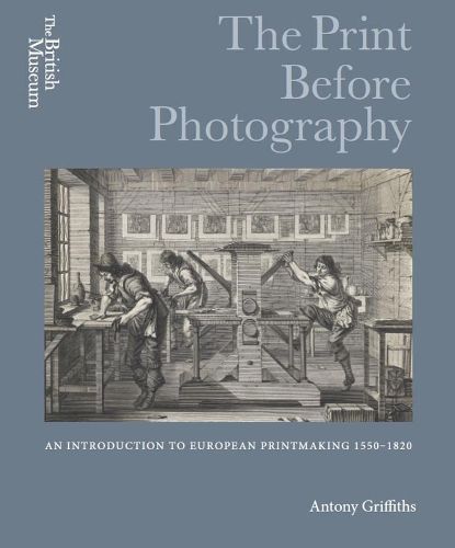 Cover image for The Print Before Photography: An introduction to European Printmaking 1550 - 1820