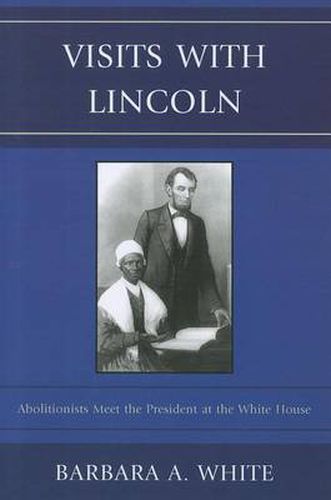 Cover image for Visits With Lincoln: Abolitionists Meet The President at the White House