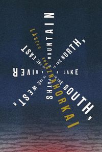 Cover image for A Mountain to the North, a Lake to the South, Paths to the West, a River to the East