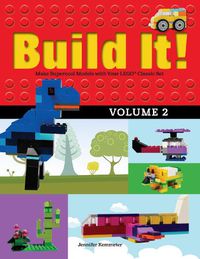 Cover image for Build It! Volume 2: Make Supercool Models with Your LEGO (R) Classic Set