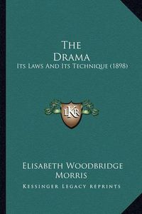 Cover image for The Drama: Its Laws and Its Technique (1898)