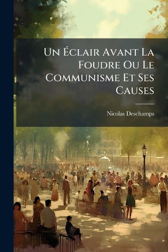 Cover image for Un Clair Avant La Foudre Ou Le Communisme Et Ses Causes