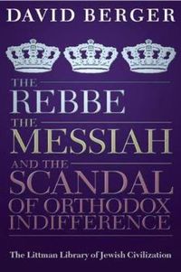 Cover image for The Rebbe, the Messiah, and the Scandal of Orthodox Indifference: With a New Introduction