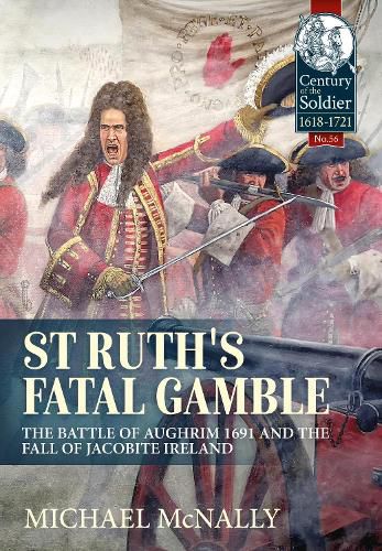 Cover image for St. Ruth's Fatal Gamble: The Battle of Aughrim 1691 and the Fall of Jacobite Ireland