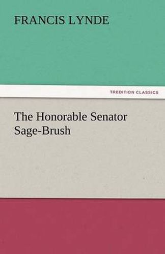 Cover image for The Honorable Senator Sage-Brush