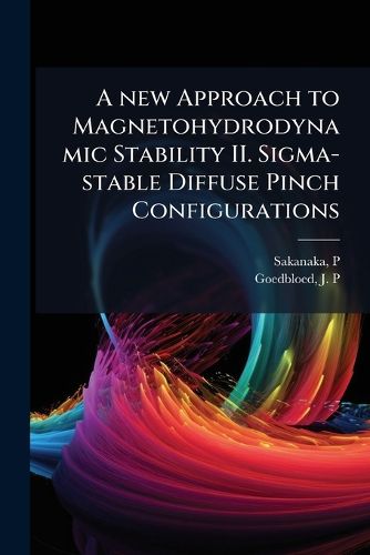 Cover image for A new Approach to Magnetohydrodynamic Stability II. Sigma-stable Diffuse Pinch Configurations
