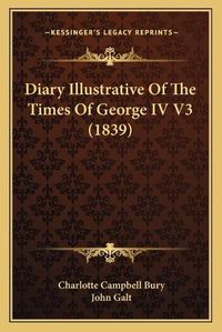 Cover image for Diary Illustrative of the Times of George IV V3 (1839)