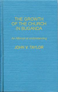 Cover image for The Growth of the Church in Buganda: An Attempt at Understanding