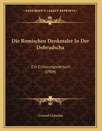 Cover image for Die Romischen Denkmaler in Der Dobrudscha: Ein Erklarungsversuch (1904)