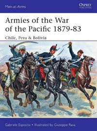 Cover image for Armies of the War of the Pacific 1879-83: Chile, Peru & Bolivia