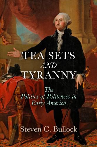 Cover image for Tea Sets and Tyranny: The Politics of Politeness in Early America