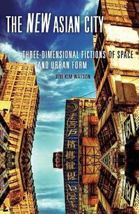 Cover image for New Asian City: Three-dimensional Fictions of Space and Urban Form