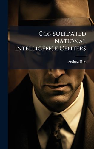 Cover image for Consolidated National Intelligence Centers