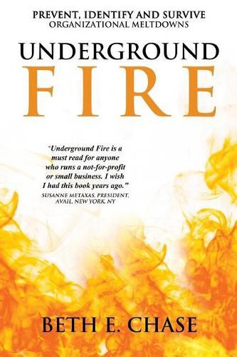 Cover image for Underground Fire: Prevent, Identify and Survive Organizational Meltdowns