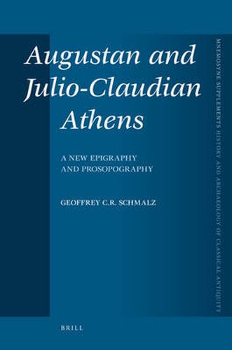 Cover image for Augustan and Julio-Claudian Athens: A New Epigraphy and Prosopography