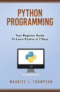 Cover image for Python Programming: Your Beginner Guide To Learn Python in 7 Days