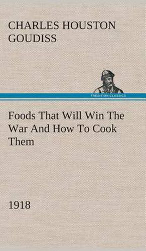 Cover image for Foods That Will Win The War And How To Cook Them (1918)