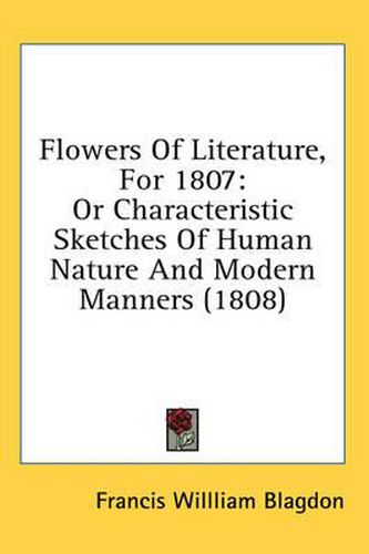 Cover image for Flowers of Literature, for 1807: Or Characteristic Sketches of Human Nature and Modern Manners (1808)