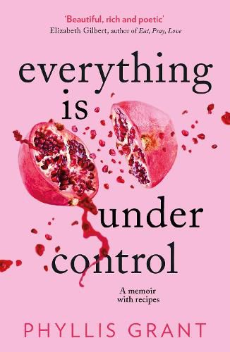 Cover image for Everything is Under Control: A Memoir with Recipes