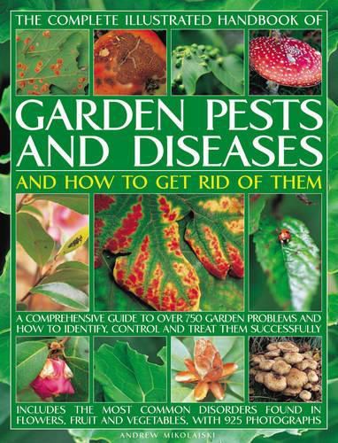 Complete Illustrated Handbook of Garden Pests and Diseases and How to Get Rid of Them