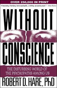 Cover image for Without Conscience: The Disturbing World of the Psychopaths Among Us