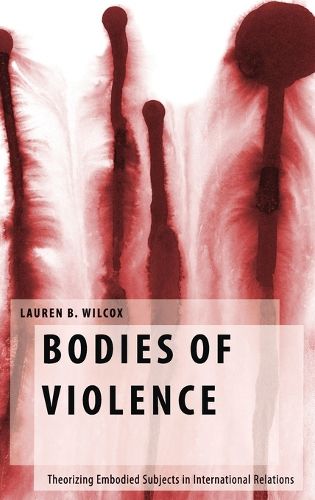 Cover image for Bodies of Violence: Theorizing Embodied Subjects in International Relations